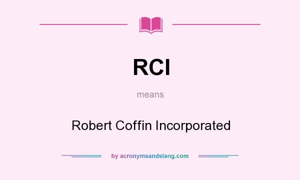 What does RCI mean? It stands for Robert Coffin Incorporated