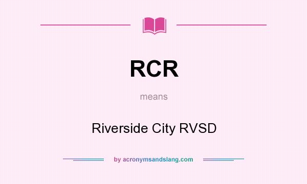 What does RCR mean? It stands for Riverside City RVSD