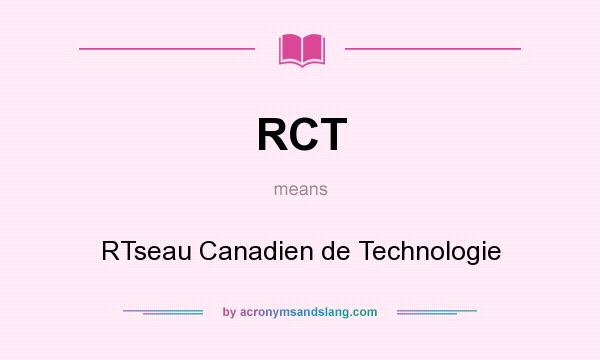 What does RCT mean? It stands for RTseau Canadien de Technologie