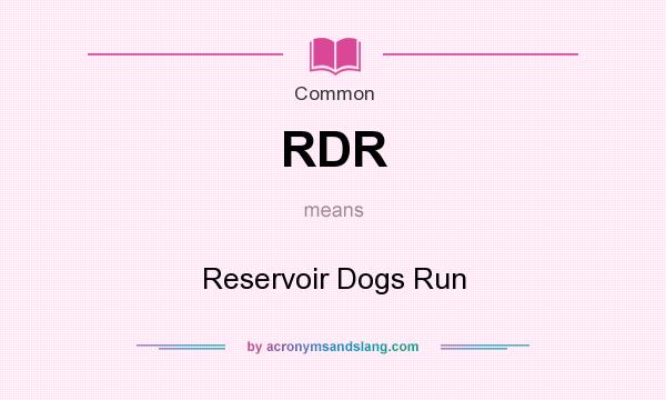 What does RDR mean? It stands for Reservoir Dogs Run