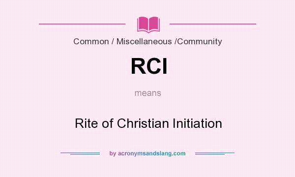 What does RCI mean? It stands for Rite of Christian Initiation