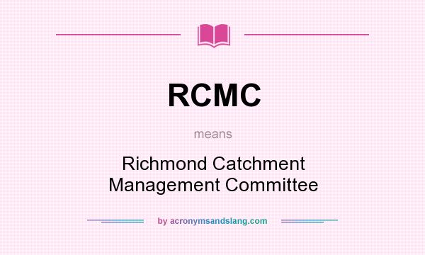 What does RCMC mean? It stands for Richmond Catchment Management Committee