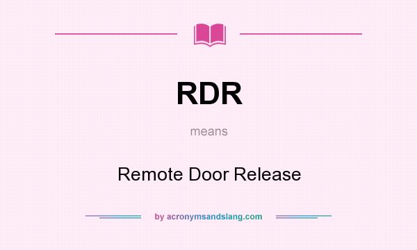 What does RDR mean? It stands for Remote Door Release