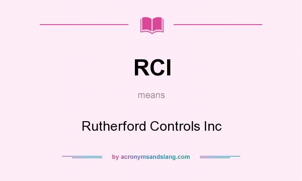 What does RCI mean? It stands for Rutherford Controls Inc