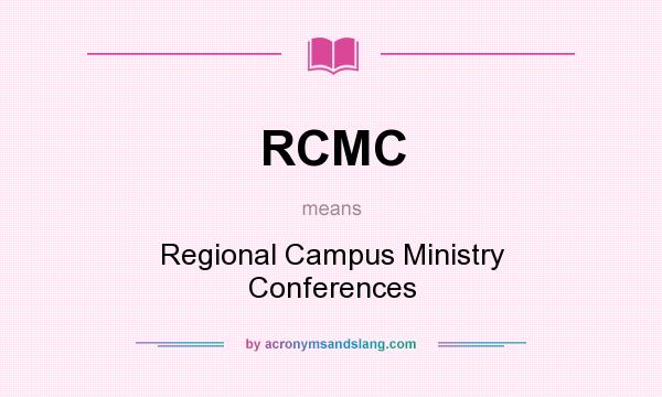 What does RCMC mean? It stands for Regional Campus Ministry Conferences