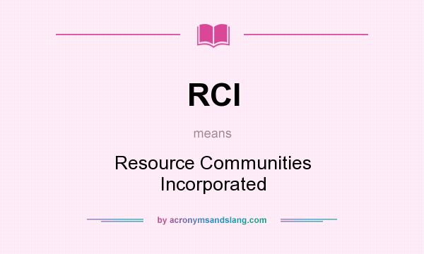 What does RCI mean? It stands for Resource Communities Incorporated