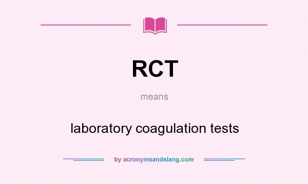 What does RCT mean? It stands for laboratory coagulation tests