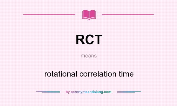 What does RCT mean? It stands for rotational correlation time