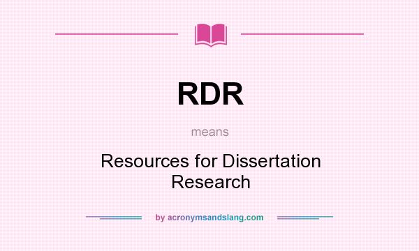 What does RDR mean? It stands for Resources for Dissertation Research