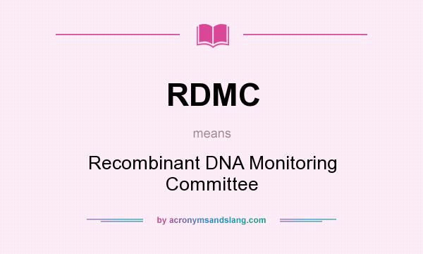 What does RDMC mean? It stands for Recombinant DNA Monitoring Committee