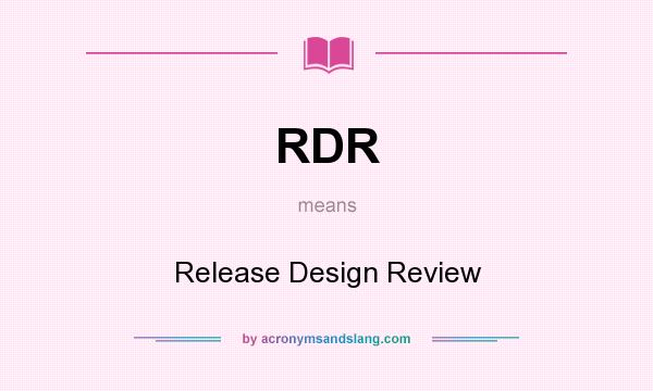 What does RDR mean? It stands for Release Design Review