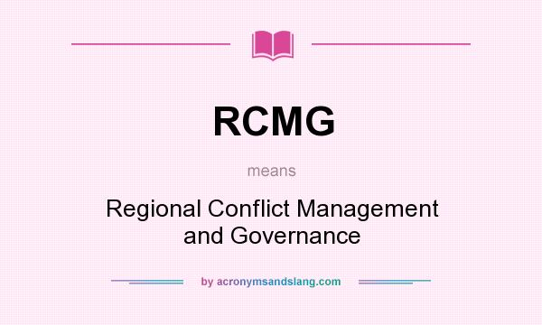 What does RCMG mean? It stands for Regional Conflict Management and Governance