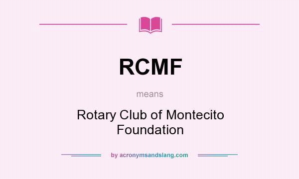 What does RCMF mean? It stands for Rotary Club of Montecito Foundation