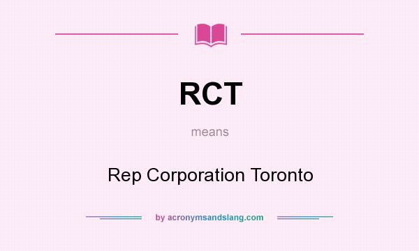 What does RCT mean? It stands for Rep Corporation Toronto