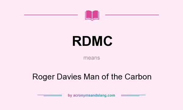 What does RDMC mean? It stands for Roger Davies Man of the Carbon