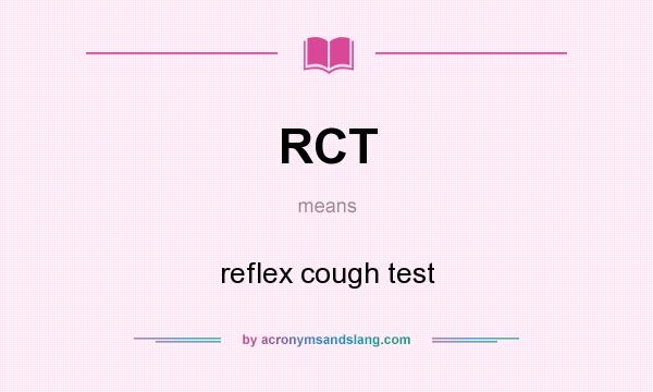 What does RCT mean? It stands for reflex cough test