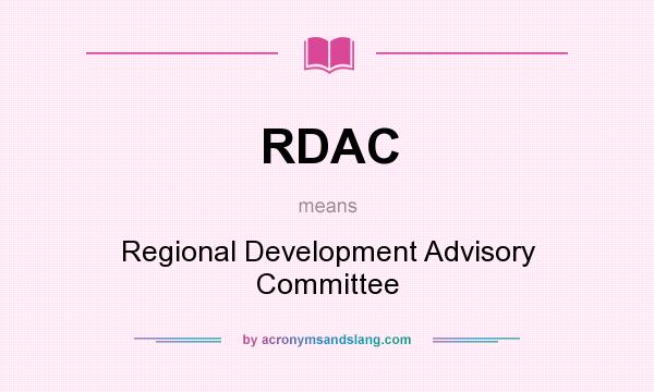 What does RDAC mean? It stands for Regional Development Advisory Committee