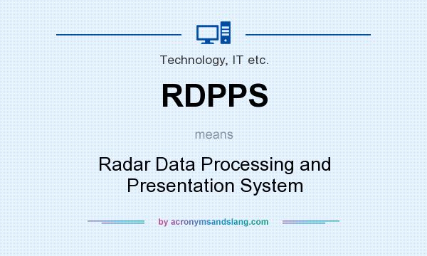 What does RDPPS mean? It stands for Radar Data Processing and Presentation System