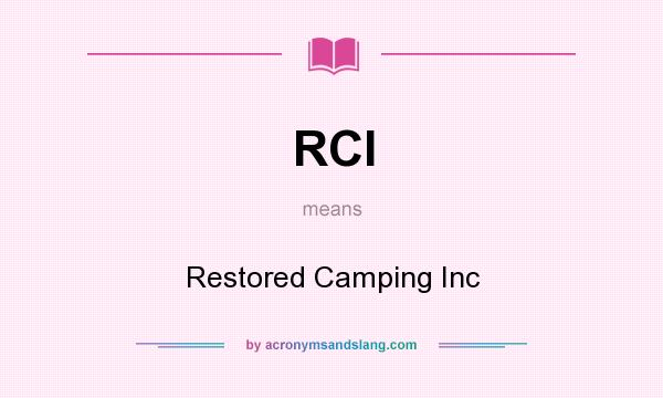 What does RCI mean? It stands for Restored Camping Inc