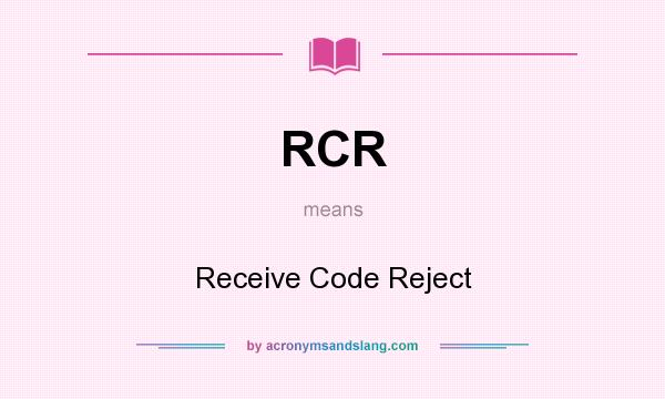 What does RCR mean? It stands for Receive Code Reject