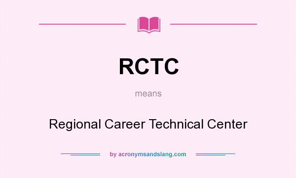 What does RCTC mean? It stands for Regional Career Technical Center
