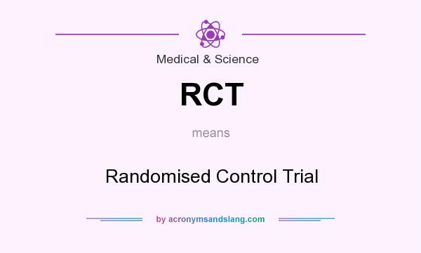 What does RCT mean? It stands for Randomised Control Trial