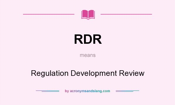 What does RDR mean? It stands for Regulation Development Review