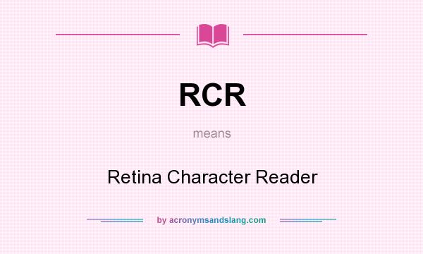 What does RCR mean? It stands for Retina Character Reader