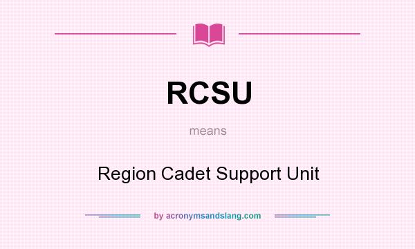 What does RCSU mean? It stands for Region Cadet Support Unit