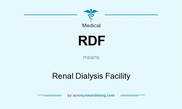 What does RDF mean? It stands for Renal Dialysis Facility