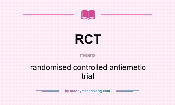 What does RCT mean? It stands for randomised controlled antiemetic trial
