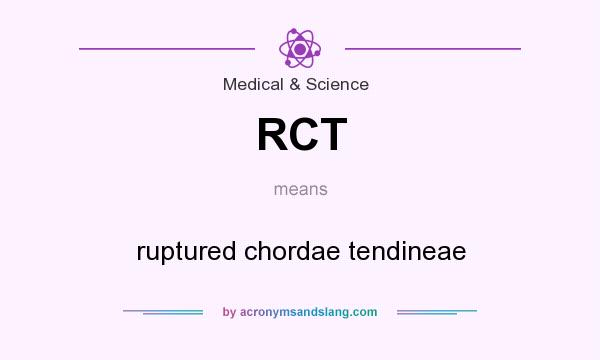 What does RCT mean? It stands for ruptured chordae tendineae