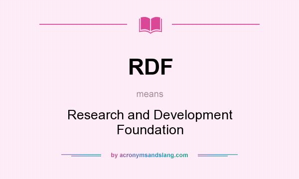 What does RDF mean? It stands for Research and Development Foundation