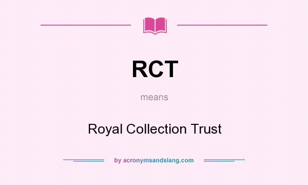 What does RCT mean? It stands for Royal Collection Trust