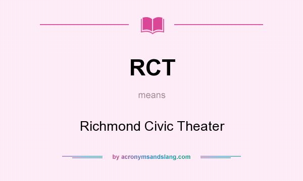 What does RCT mean? It stands for Richmond Civic Theater