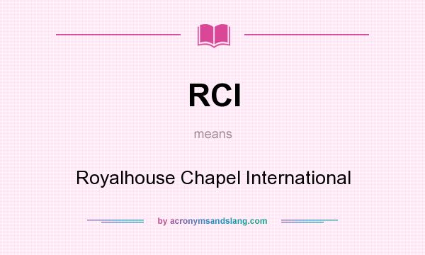 What does RCI mean? It stands for Royalhouse Chapel International