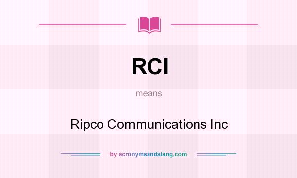 What does RCI mean? It stands for Ripco Communications Inc
