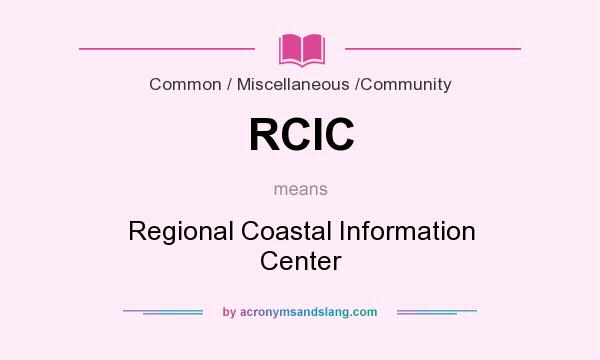 What does RCIC mean? It stands for Regional Coastal Information Center