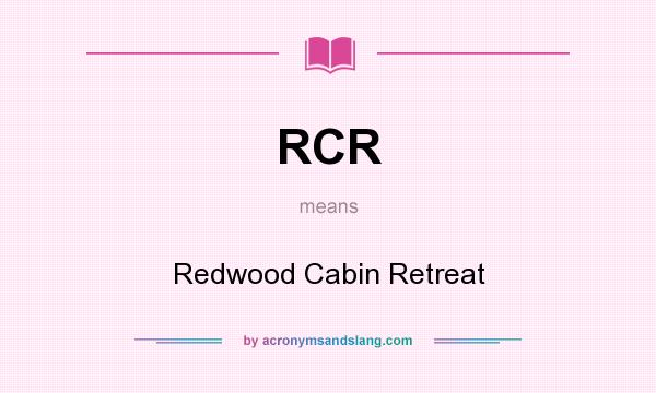 What does RCR mean? It stands for Redwood Cabin Retreat