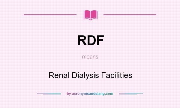 What does RDF mean? It stands for Renal Dialysis Facilities