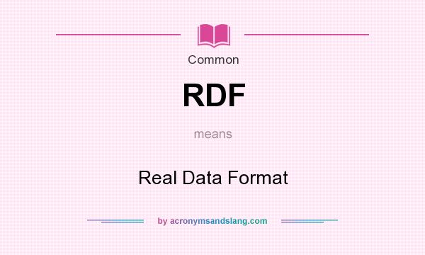 What does RDF mean? It stands for Real Data Format