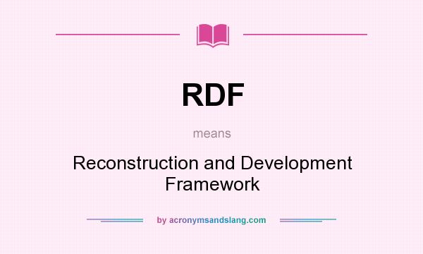 What does RDF mean? It stands for Reconstruction and Development Framework