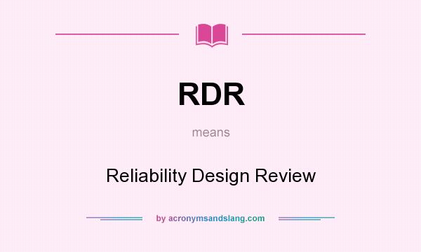 What does RDR mean? It stands for Reliability Design Review