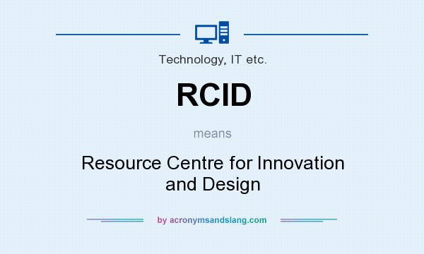 What does RCID mean? It stands for Resource Centre for Innovation and Design
