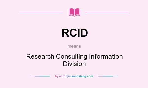 What does RCID mean? It stands for Research Consulting Information Division