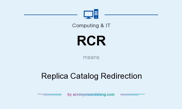 What does RCR mean? It stands for Replica Catalog Redirection