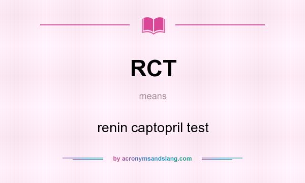 What does RCT mean? It stands for renin captopril test