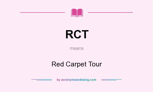 What does RCT mean? It stands for Red Carpet Tour