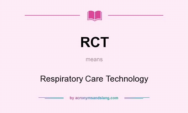 What does RCT mean? It stands for Respiratory Care Technology