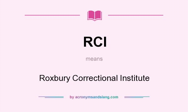 What does RCI mean? It stands for Roxbury Correctional Institute